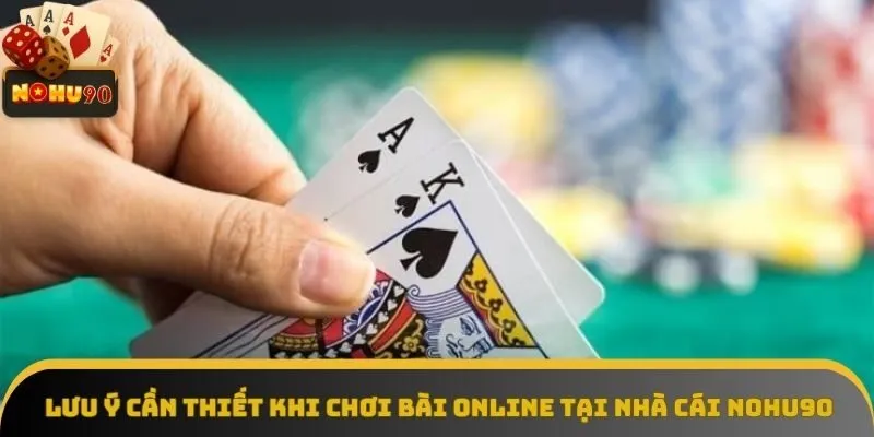 Lưu ý cần thiết khi chơi bài online tại nhà cái Nohu90 Lưu ý cần thiết khi chơi bài online tại nhà cái Nohu90
