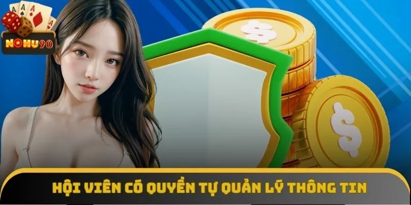 Hội viên có quyền tự quản lý thông tin độc lập Hội viên có quyền tự quản lý thông tin độc lập