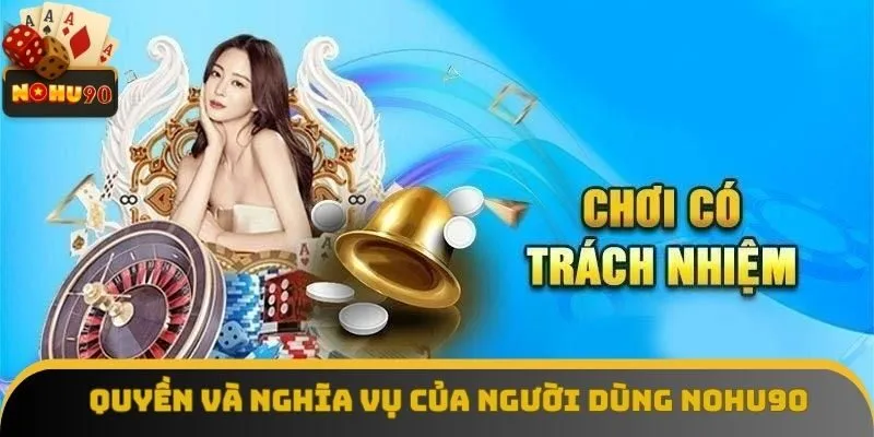 Quyền và nghĩa vụ của người dùng NOHU90 Quyền và nghĩa vụ của người dùng NOHU90