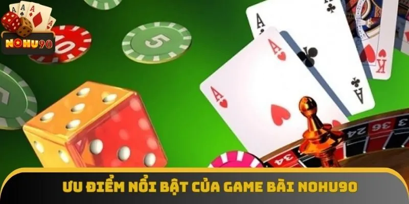 Điểm qua các ưu điểm nổi bật của game bài Nohu90 Điểm qua các ưu điểm nổi bật của game bài Nohu90