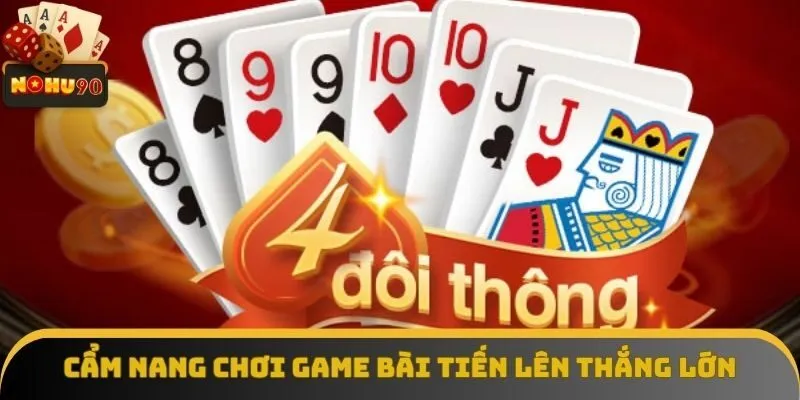 Cẩm nang chơi game bài tiến lên thắng lớn Cẩm nang chơi game bài tiến lên thắng lớn