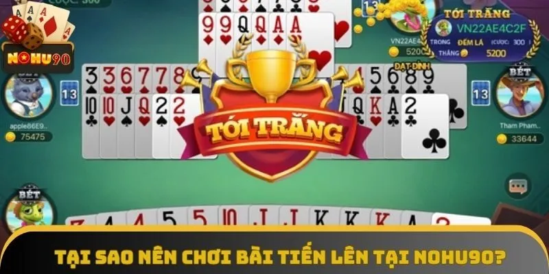 Tại sao nên chơi bài tiến lên tại Nohu90? Tại sao nên chơi bài tiến lên tại Nohu90?