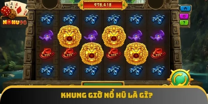 Nắm khái niệm về khung giờ nổ hũ Nắm khái niệm về khung giờ nổ hũ