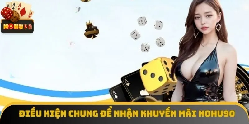 Các điều khoản mọi thành viên phải đáp ứng khi tham gia khuyến mãi Nohu90 Các điều khoản mọi thành viên phải đáp ứng khi tham gia khuyến mãi Nohu90