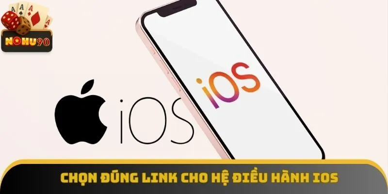Chọn đúng link để tải cho hệ điều hành iOS Chọn đúng link để tải cho hệ điều hành iOS