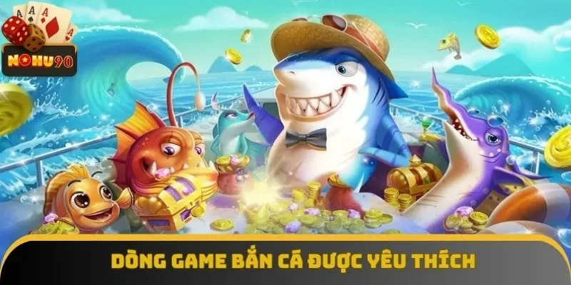 Bắn cá là dòng game được yêu thích đặc biệt Bắn cá là dòng game được yêu thích đặc biệt