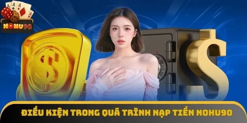 Các điều kiện nạp tiền Nohu90 hợp lệ Các điều kiện nạp tiền Nohu90 hợp lệ