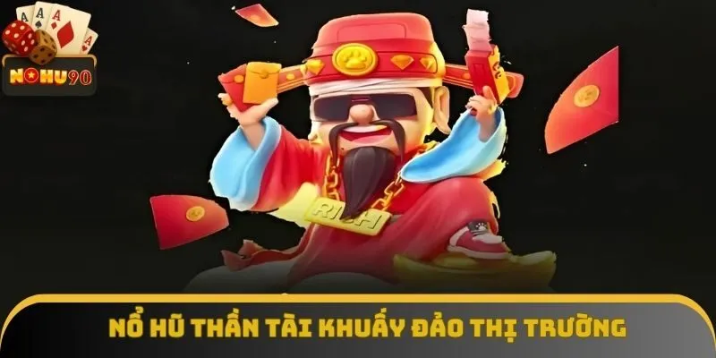 Nổ hũ thần tài khuấy đảo thị trường Nổ hũ thần tài khuấy đảo thị trường