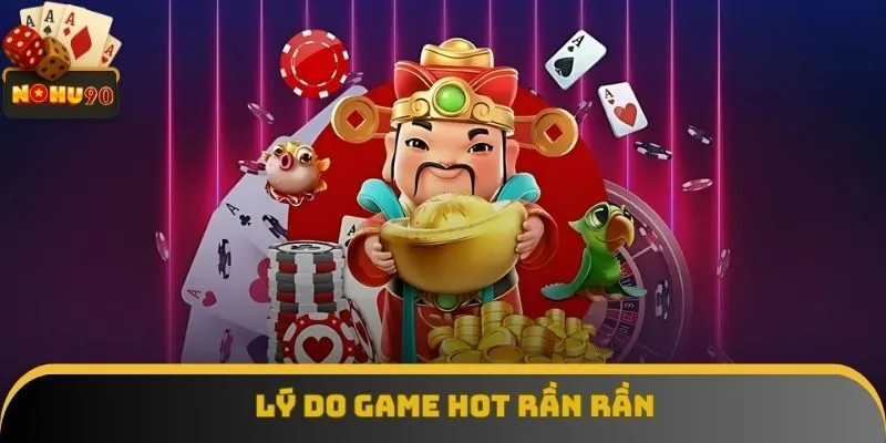 Lý do game hot rần rần Lý do game hot rần rần