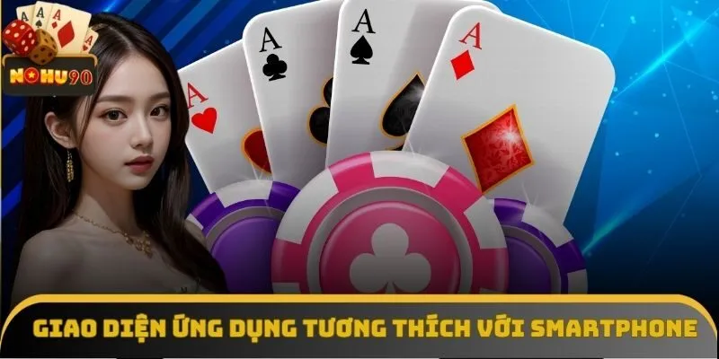 Giao diện ứng dụng Nohu90 tương thích với mọi dòng smartphone Giao diện ứng dụng Nohu90 tương thích với mọi dòng smartphone