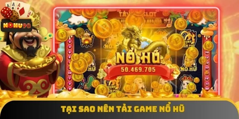 Tại sao nên tải game nổ hũ Tại sao nên tải game nổ hũ