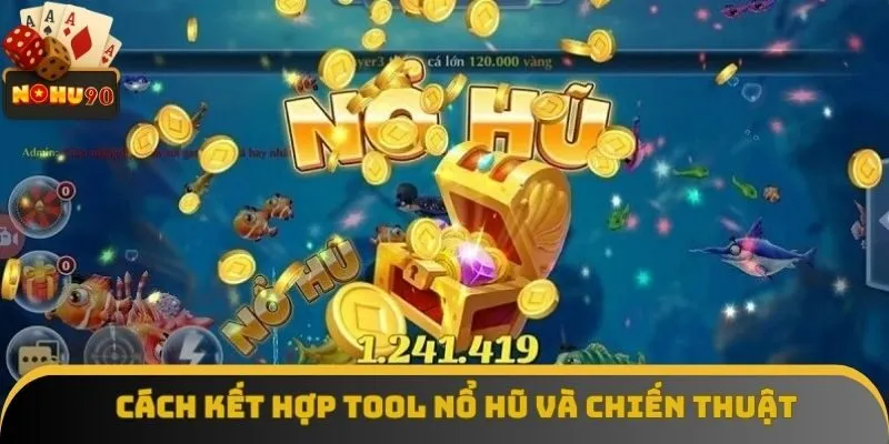 Cách kết hợp tool nổ hũ và chiến thuật Cách kết hợp tool nổ hũ và chiến thuật
